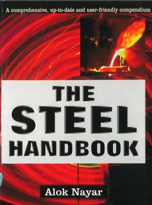 THE STEEL HANDBOOK A COMPREHENSIVE, UP-TO-DATE AND USER-FRIENDLY COMPENDIUM