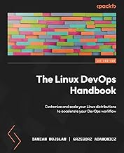 THE LINUX DEVOPS HANDBOOK: CUSTOMIZE AND SCALE YOUR LINUX DISTRIBUTIONS TO ACCELERATE YOUR DEVOPS WORKFLOW