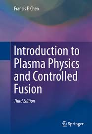 INTRODUCTION TO PLASMA PHYSICS AND CONTROLLED FUSION 3RD ED.