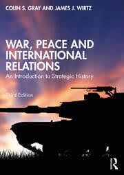 WAR, PEACE AND INTERNATIONAL RELATIONS AN INTRODUCTION TO STRATEGIC HISTORY 3RD ED