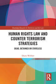 HUMAN RIGHTS LAW AND COUNTER TERRORISM STRATEGIES DEAD, DETAINED OR STATELESS