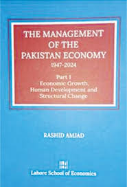 THE MANAGEMENT OF THE PAKISTAN ECONOMY 1947-2024 PART 1 ECONOMIC GROWTH HUMAN DEVELOPMENT AND STRUCTURAL CHANGE