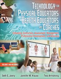 TECHNOLOGY FOR PHYSICAL EDUCATORS HEALTH EDUCATORS, AND COACHES WITH WEB RESOURCE ENHANCING INSTRUCTION, ASSESSMENT, MANAGEMENT,ROFESSIONAL DEVELOPMENT, AND ADVOCACY