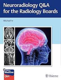 NEURORADIOLOGY Q&A FOR THE RADIOLOGY BOARDS