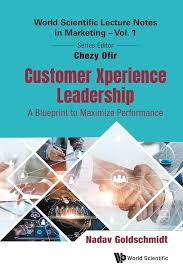 CUSTOMER XPERIENCE LEADERSHIP A BLUEPRINT TO MAXIMIZE PERFORMANCE